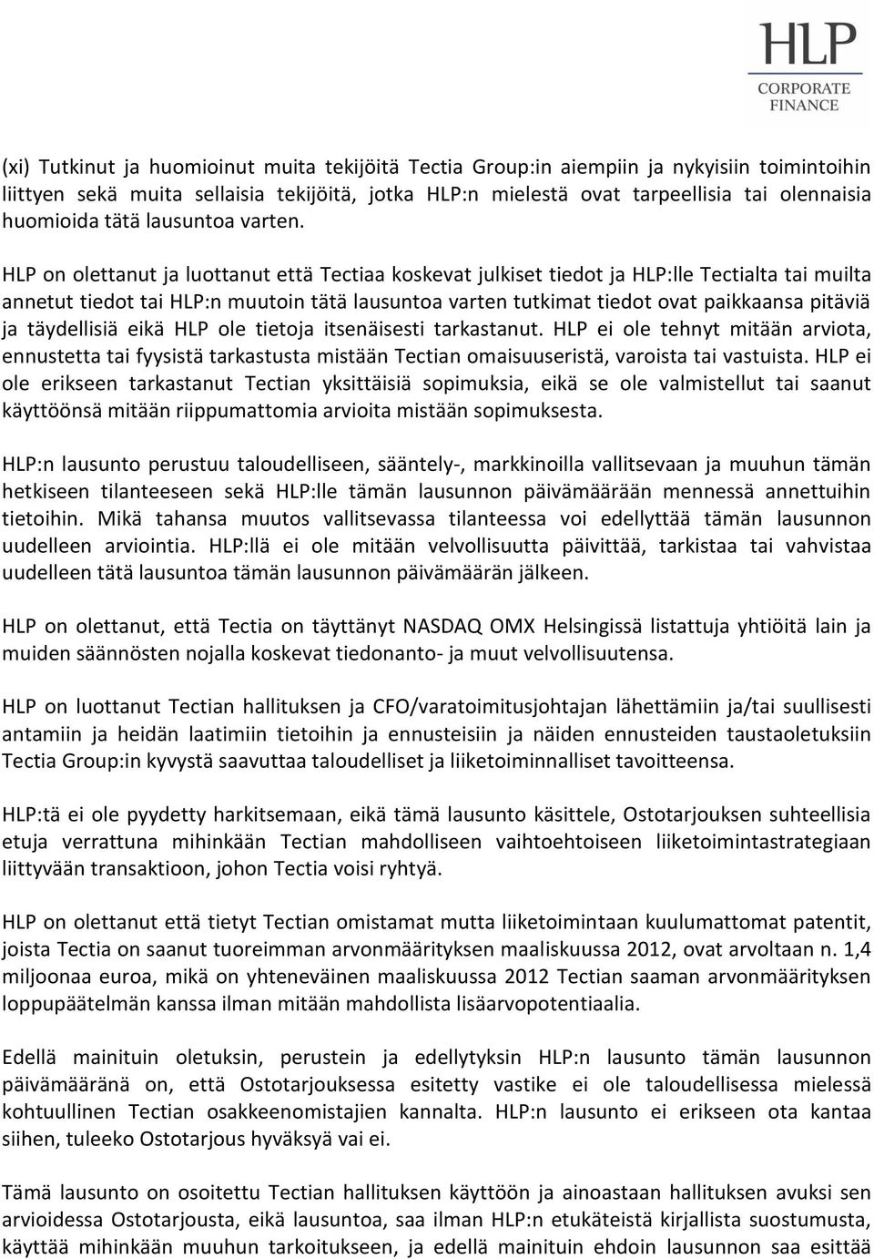 HLP on olettanut ja luottanut että Tectiaa koskevat julkiset tiedot ja HLP:lle Tectialta tai muilta annetut tiedot tai HLP:n muutoin tätä lausuntoa varten tutkimat tiedot ovat paikkaansa pitäviä ja