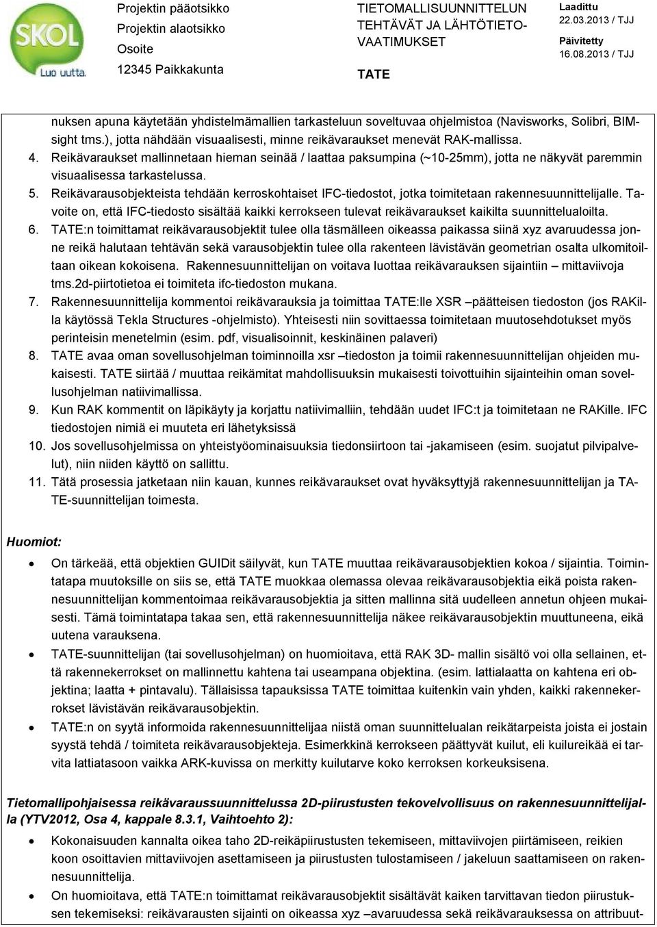 Reikävarausobjekteista tehdään kerroskohtaiset IFC-tiedostot, jotka toimitetaan rakennesuunnittelijalle.