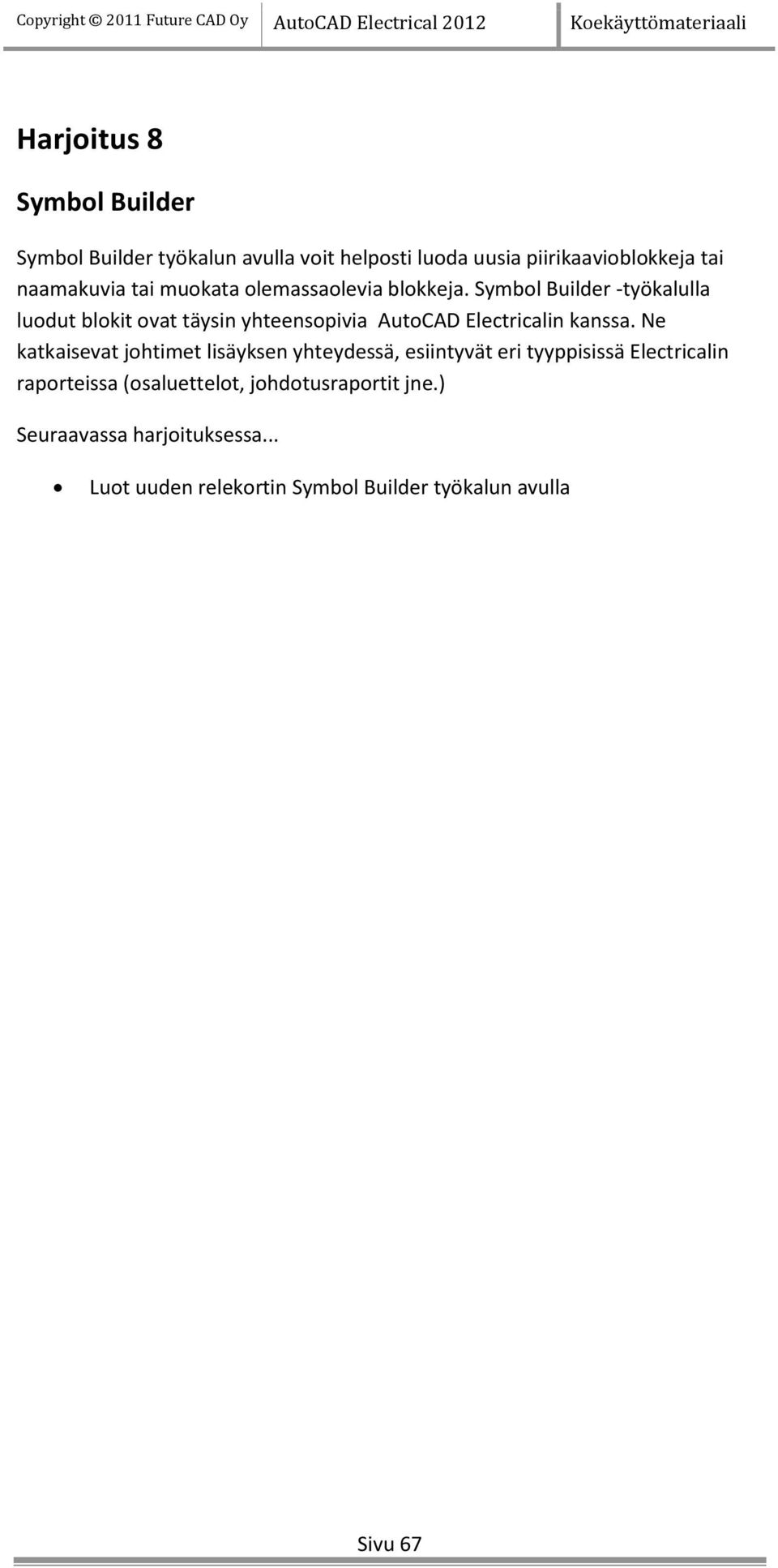 Symbol Builder -työkalulla luodut blokit ovat täysin yhteensopivia AutoCAD Electricalin kanssa.