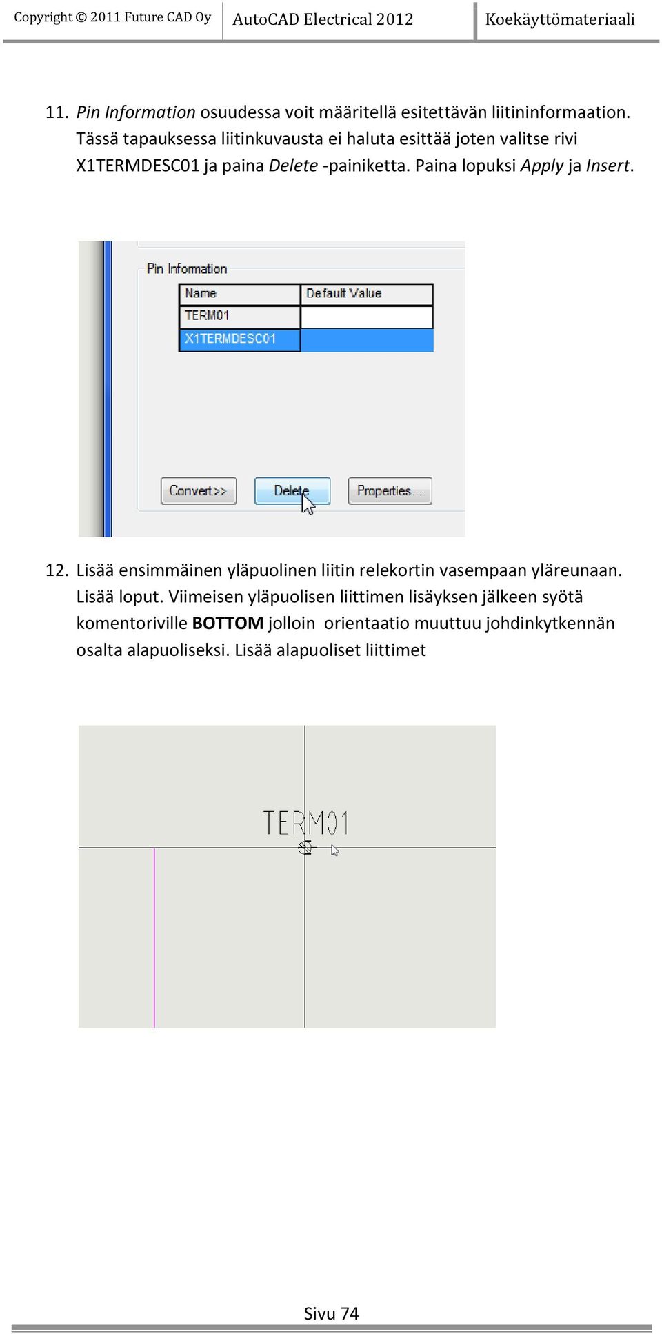 Paina lopuksi Apply ja Insert. 12. Lisää ensimmäinen yläpuolinen liitin relekortin vasempaan yläreunaan. Lisää loput.