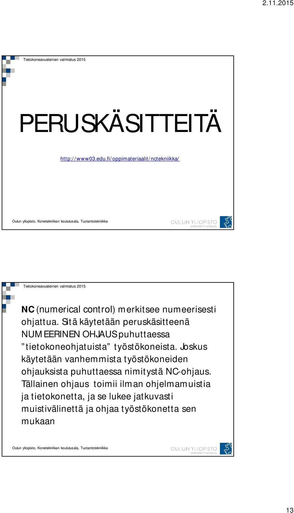 Sitä käytetään peruskäsitteenä NUMEERINEN OHJAUS puhuttaessa tietokoneohjatuista työstökoneista.