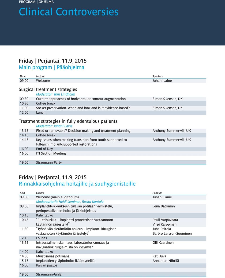 Simon S Jensen, DK 10:30 Coffee break 11:00 Socket preservation. When and how and is it evidence-based?