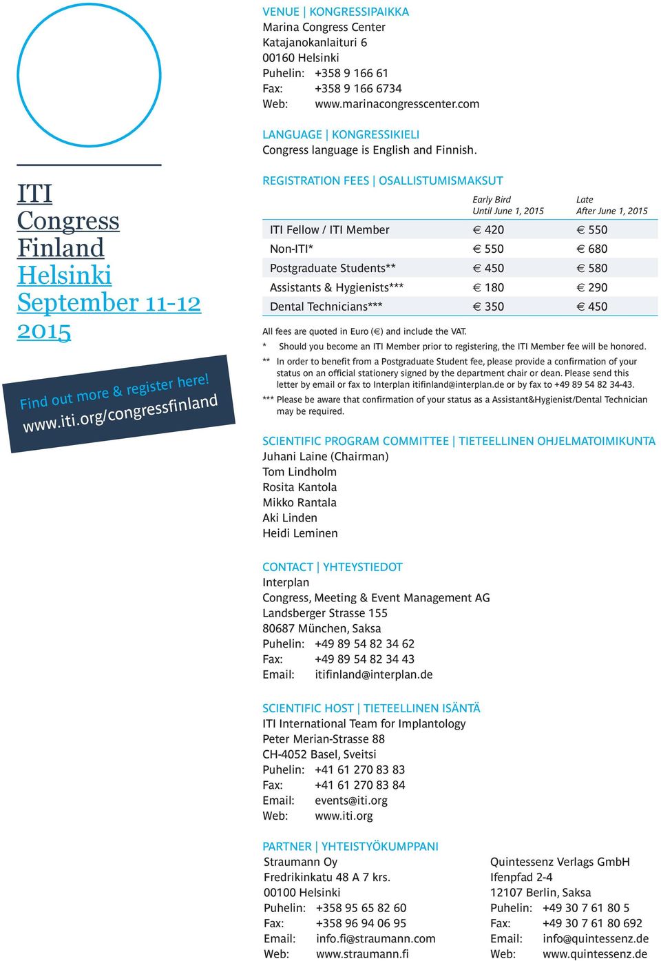 org/congressfinland REGISTRATION FEES OSALLISTUMISMAKSUT Early Bird Until June 1, 2015 ITI Fellow / ITI Member 420 550 Non-ITI* 550 680 Postgraduate Students** 450 580 Assistants & Hygienists*** 180