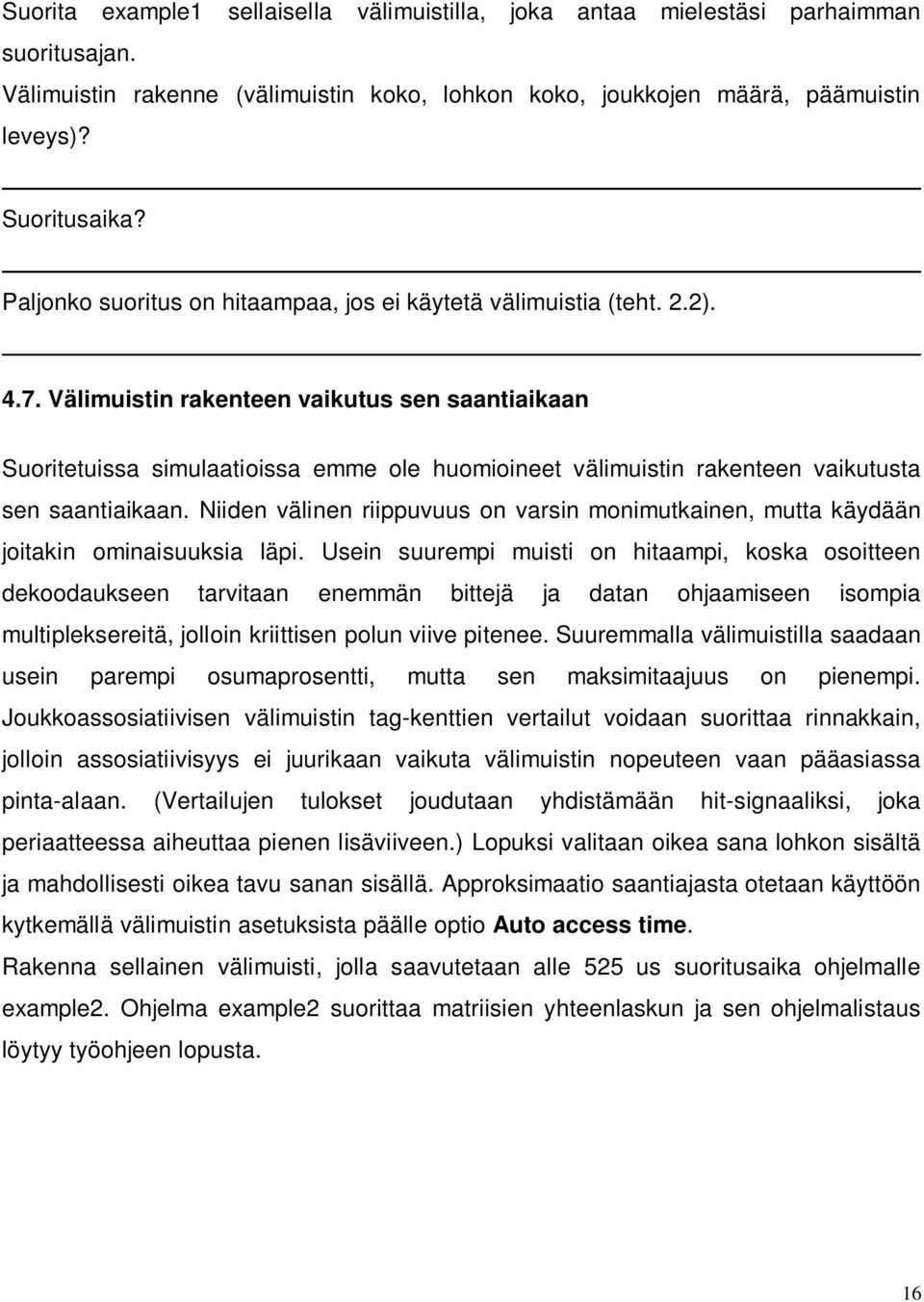 Välimuistin rakenteen vaikutus sen saantiaikaan Suoritetuissa simulaatioissa emme ole huomioineet välimuistin rakenteen vaikutusta sen saantiaikaan.