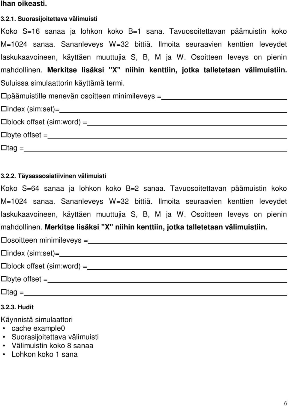 Suluissa simulaattorin käyttämä termi. päämuistille menevän osoitteen minimileveys = index (sim:set)= block offset (sim:word) = byte offset = tag = 3.2.