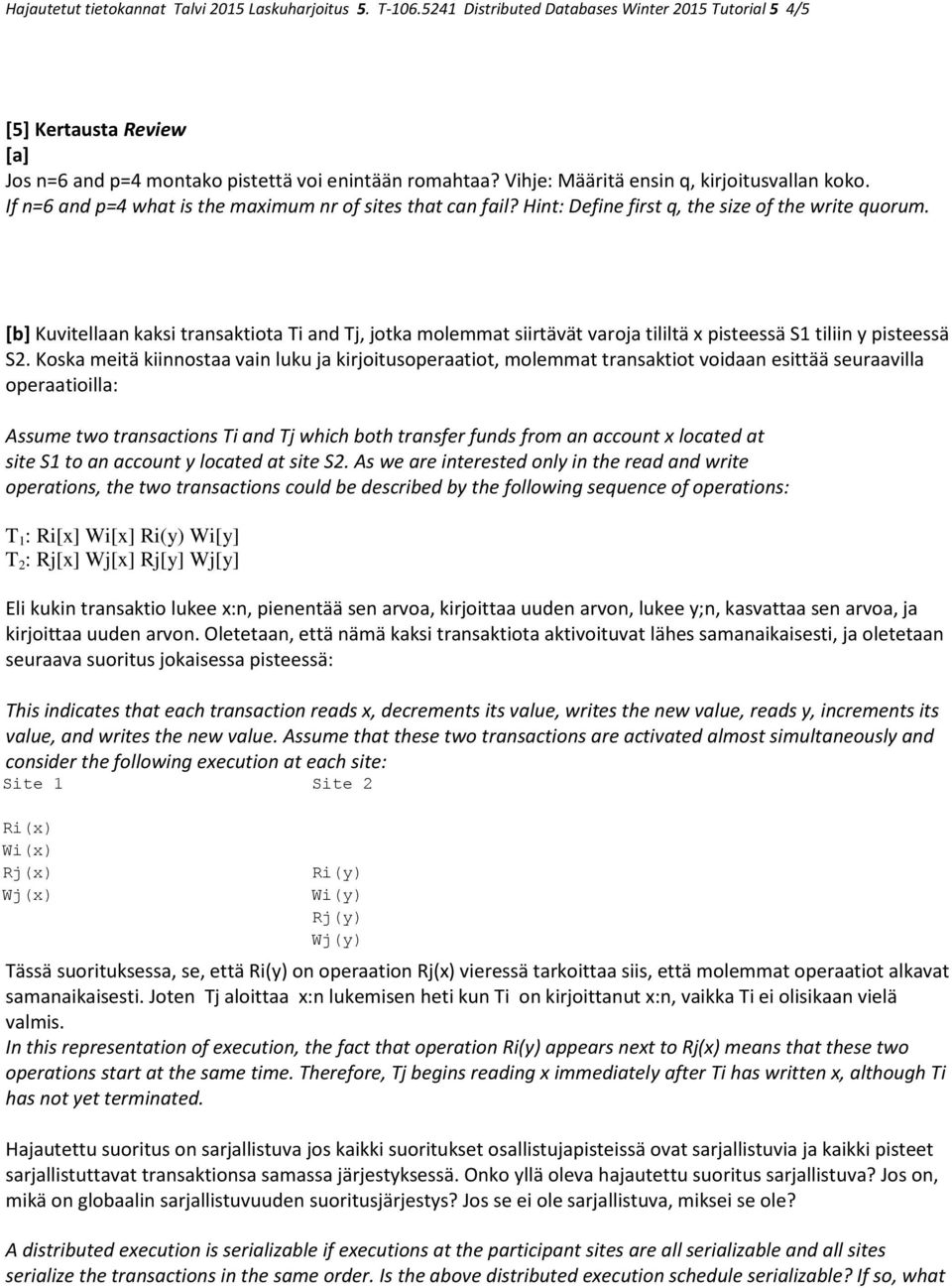 [b] Kuvitellaan kaksi transaktiota Ti and Tj, jotka molemmat siirtävät varoja tililtä x pisteessä S1 tiliin y pisteessä S2.