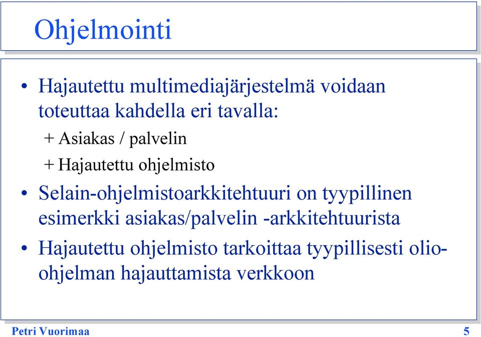 Selain-ohjelmistoarkkitehtuuri on tyypillinen esimerkki asiakas/palvelin