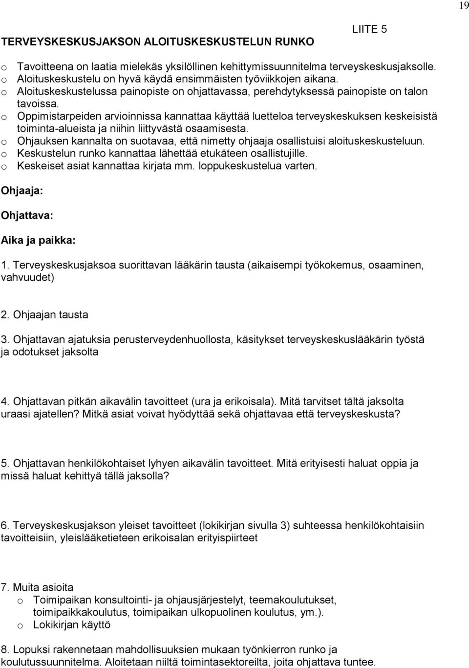 o Oppimistarpeiden arvioinnissa kannattaa käyttää luetteloa terveyskeskuksen keskeisistä toiminta-alueista ja niihin liittyvästä osaamisesta.