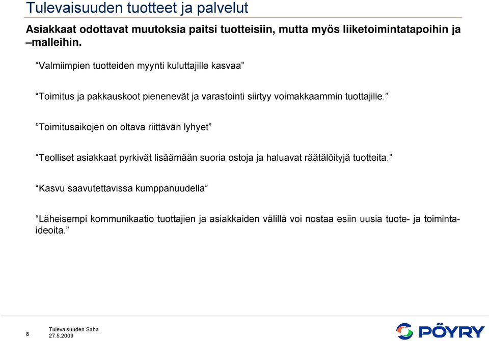 Toimitusaikojen on oltava riittävän lyhyet Teolliset asiakkaat pyrkivät lisäämään suoria ostoja ja haluavat räätälöityjä tuotteita.