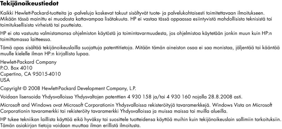 HP ei ota vastuuta valmistamansa ohjelmiston käytöstä ja toimintavarmuudesta, jos ohjelmistoa käytetään jonkin muun kuin HP:n toimittamassa laitteessa.