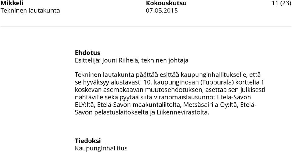 kaupunginosan (Tuppurala) korttelia 1 koskevan asemakaavan muutosehdotuksen, asettaa sen julkisesti nähtäville sekä