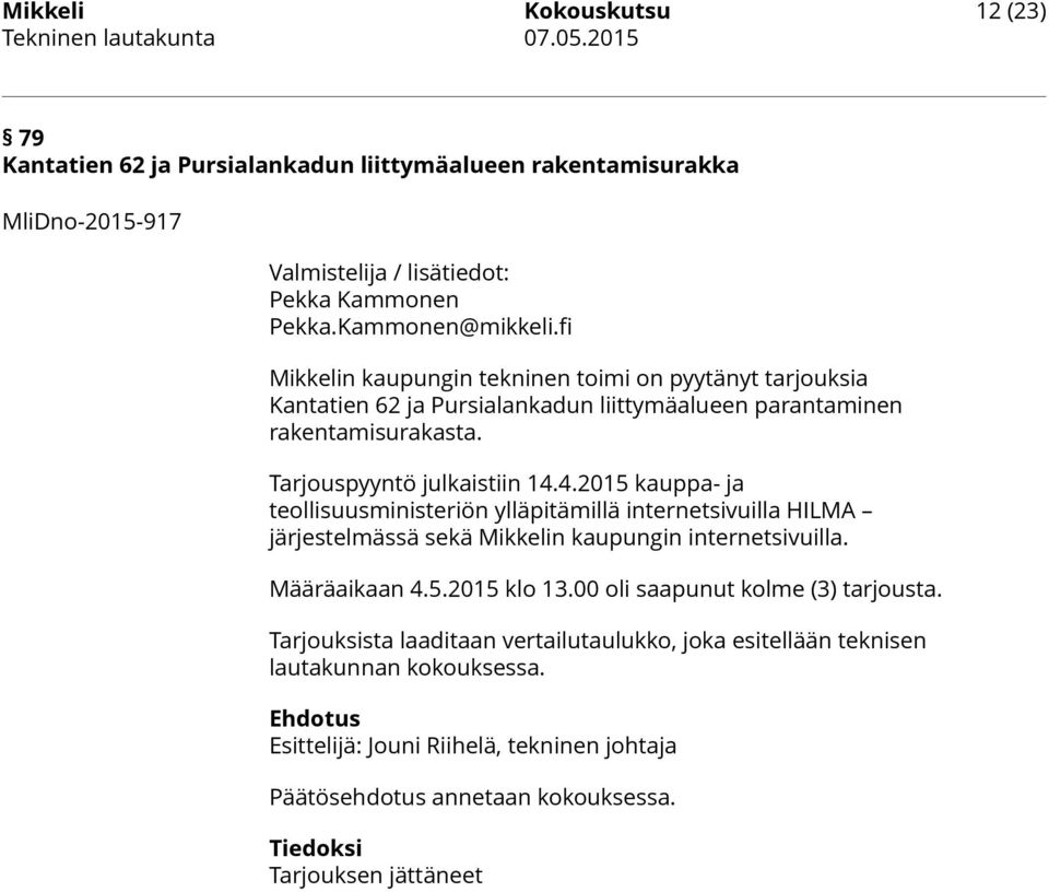 4.2015 kauppa- ja teollisuusministeriön ylläpitämillä internetsivuilla HILMA järjestelmässä sekä Mikkelin kaupungin internetsivuilla. Määräaikaan 4.5.2015 klo 13.