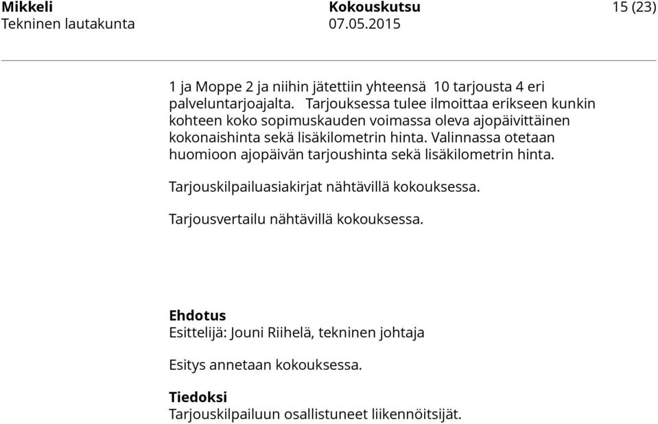 hinta. Valinnassa otetaan huomioon ajopäivän tarjoushinta sekä lisäkilometrin hinta. Tarjouskilpailuasiakirjat nähtävillä kokouksessa.