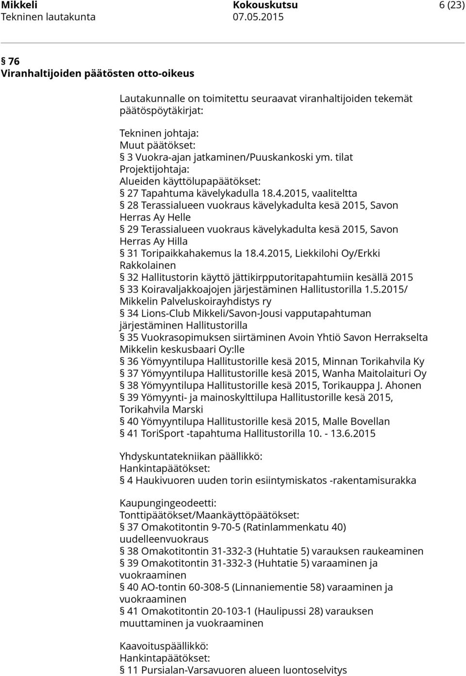 2015, vaaliteltta 28 Terassialueen vuokraus kävelykadulta kesä 2015, Savon Herras Ay Helle 29 Terassialueen vuokraus kävelykadulta kesä 2015, Savon Herras Ay Hilla 31 Toripaikkahakemus la 18.4.