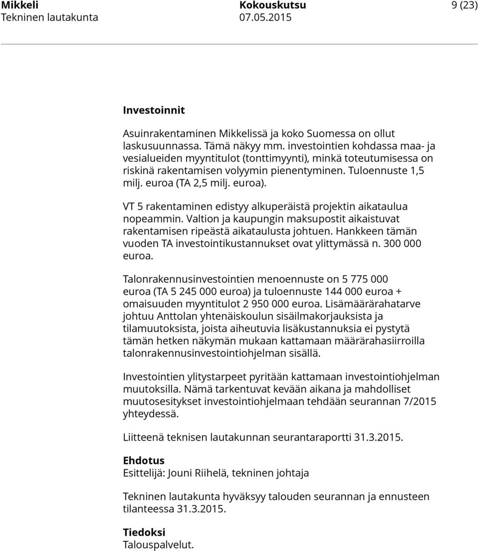 VT 5 rakentaminen edistyy alkuperäistä projektin aikataulua nopeammin. Valtion ja kaupungin maksupostit aikaistuvat rakentamisen ripeästä aikataulusta johtuen.