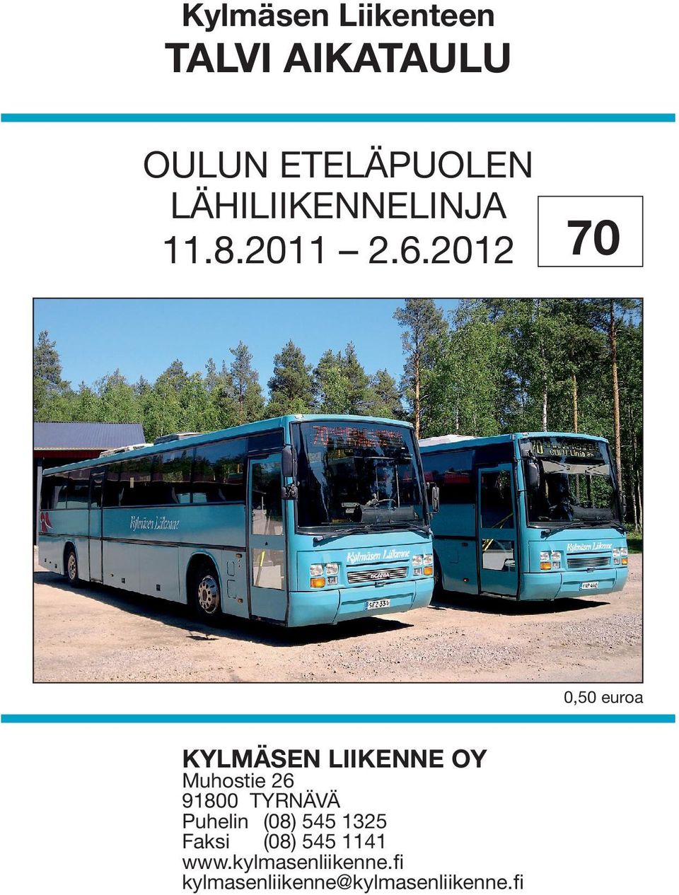 2012 70 0,50 euroa KYLMÄSEN LIIKENNE OY Muhostie 26 91800