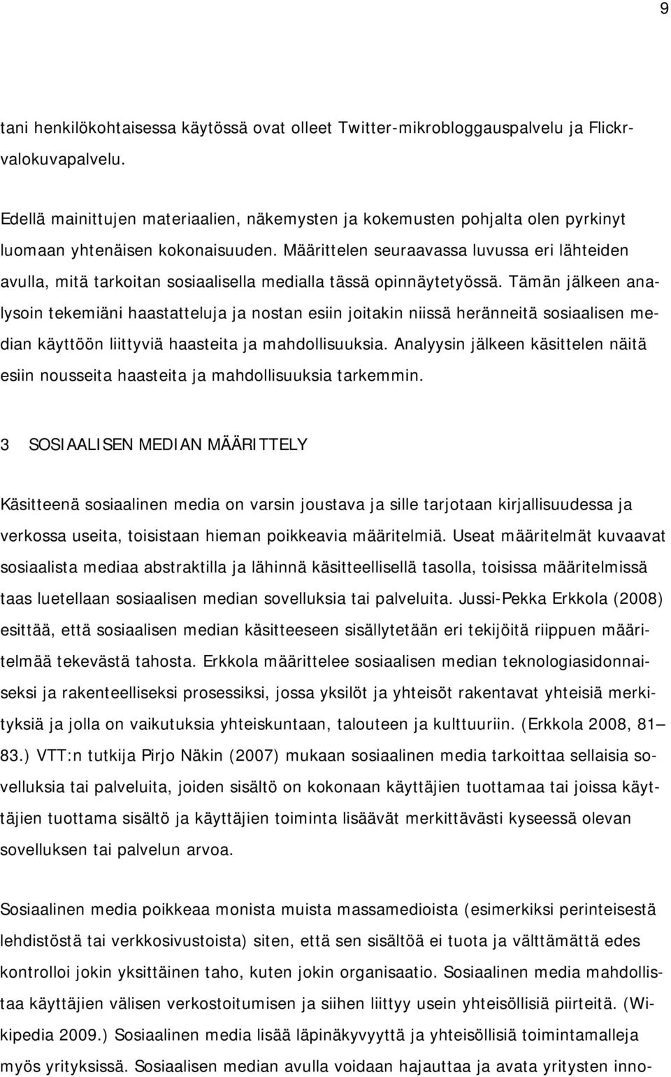 Määrittelen seuraavassa luvussa eri lähteiden avulla, mitä tarkoitan sosiaalisella medialla tässä opinnäytetyössä.