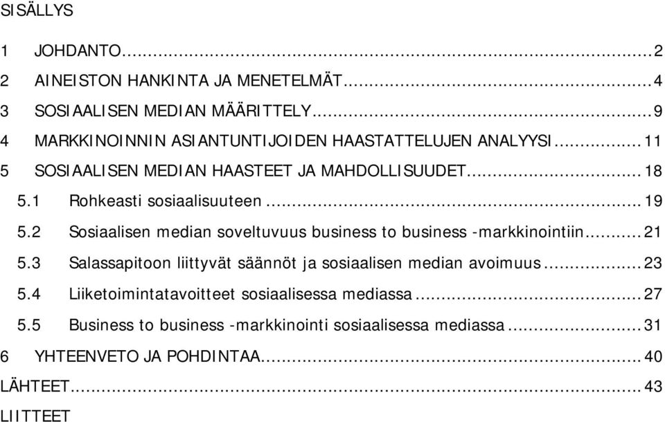 1 Rohkeasti sosiaalisuuteen...19 5.2 Sosiaalisen median soveltuvuus business to business -markkinointiin...21 5.