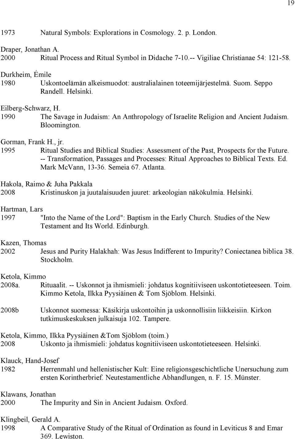 1990 The Savage in Judaism: An Anthropology of Israelite Religion and Ancient Judaism. Bloomington. Gorman, Frank H., jr.