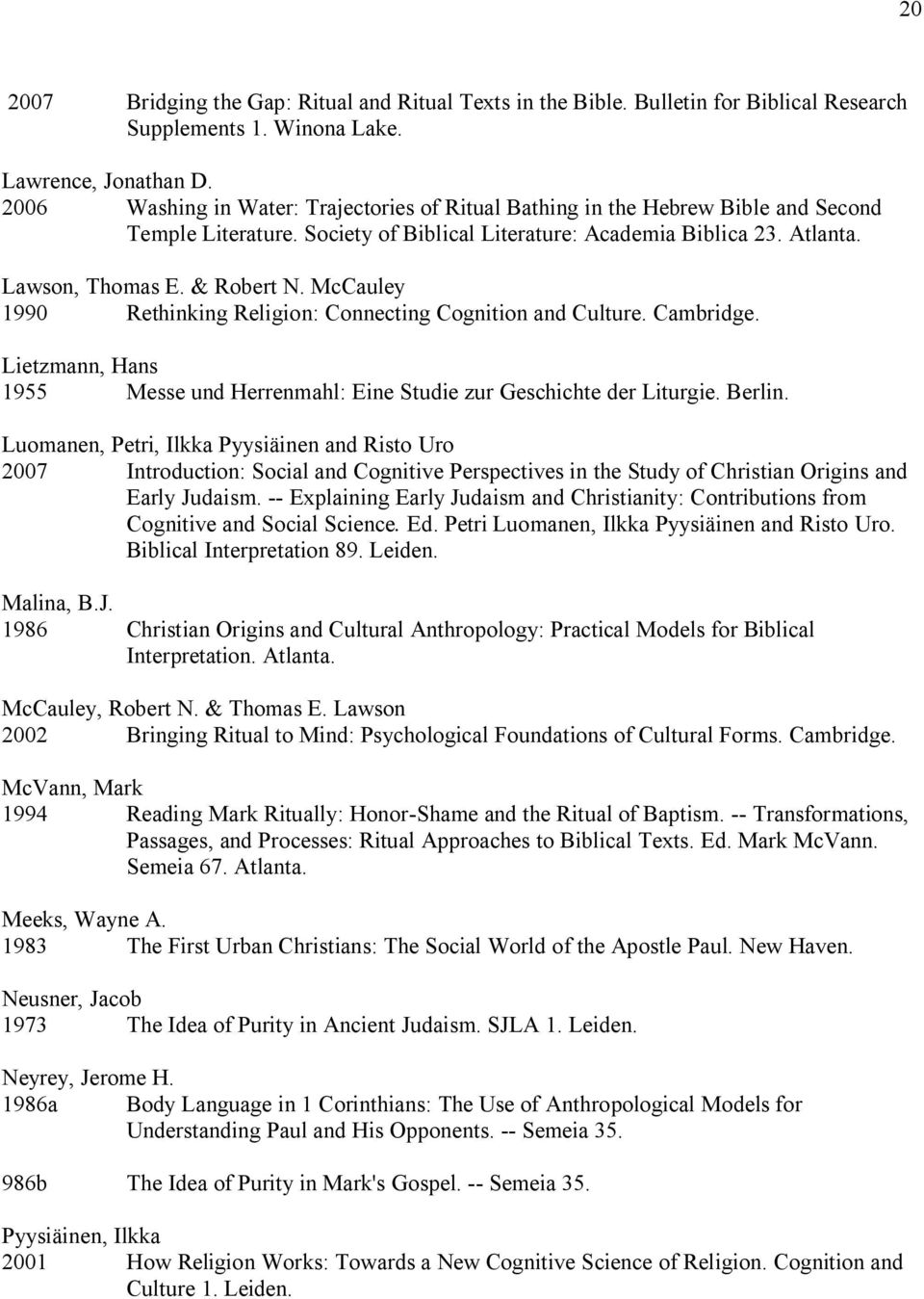 McCauley 1990 Rethinking Religion: Connecting Cognition and Culture. Cambridge. Lietzmann, Hans 1955 Messe und Herrenmahl: Eine Studie zur Geschichte der Liturgie. Berlin.