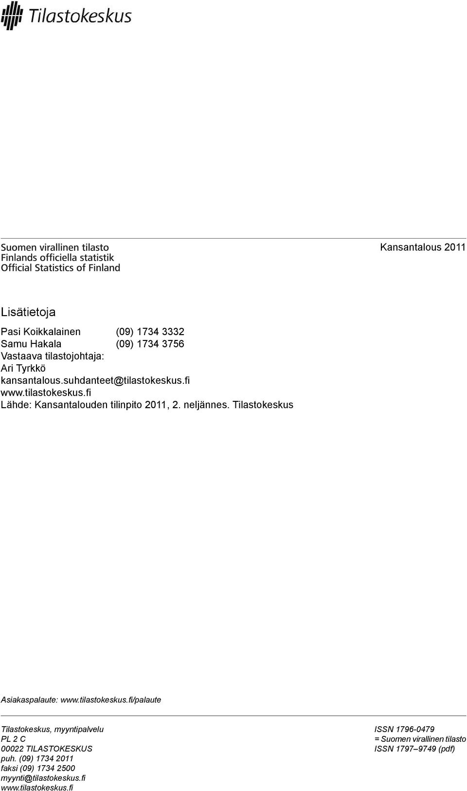 Tilastokeskus Asiakaspalaute: wwwtilastokeskusfi/palaute Tilastokeskus, myyntipalvelu PL 2 C 00022 TILASTOKESKUS puh