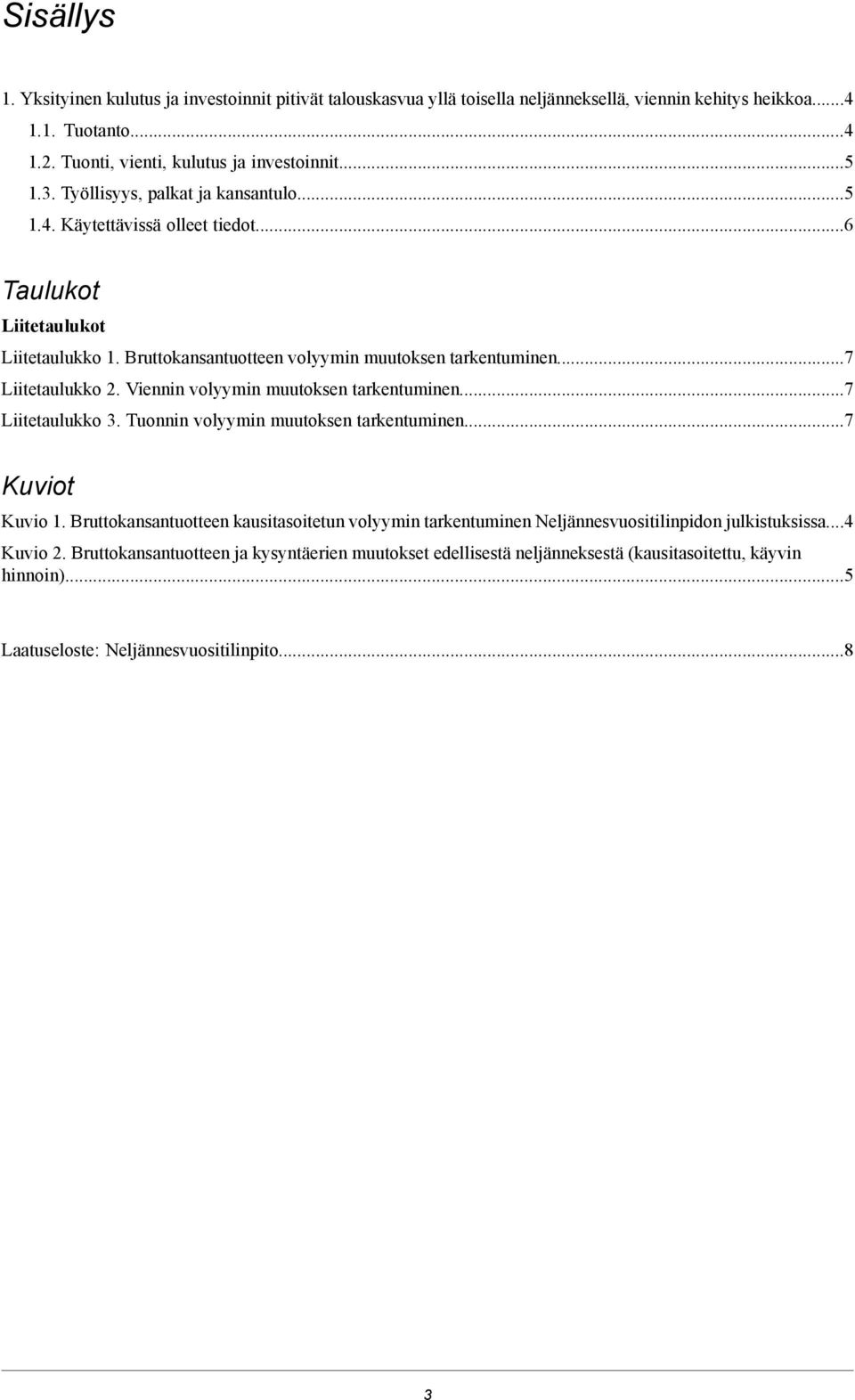 Viennin volyymin muutoksen tarkentuminen7 Liitetaulukko 3 Tuonnin volyymin muutoksen tarkentuminen7 Kuviot Kuvio 1 Bruttokansantuotteen kausitasoitetun volyymin tarkentuminen