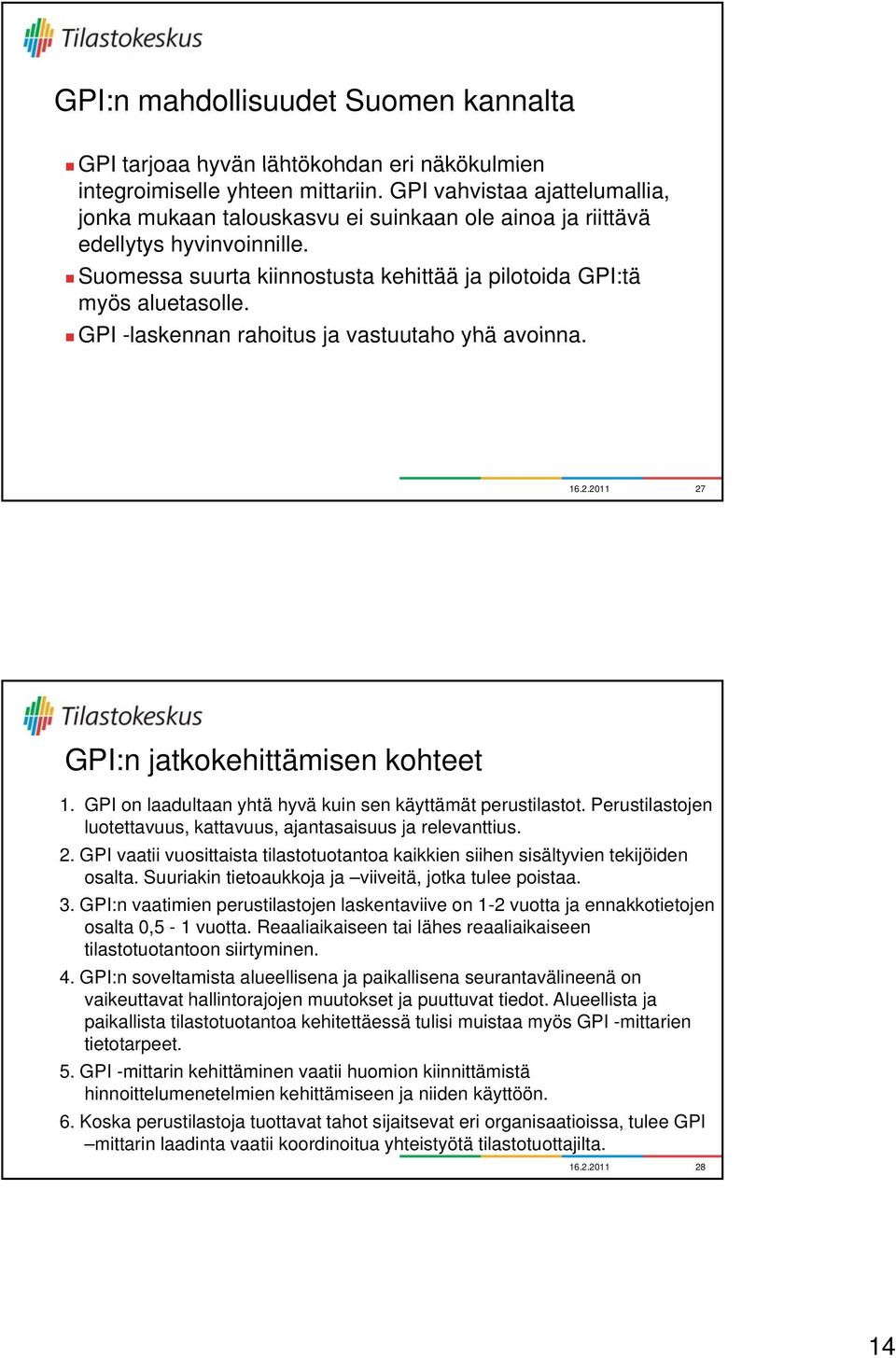 GPI -laskennan rahoitus ja vastuutaho yhä avoinna. 16.2.2011 27 GPI:n jatkokehittämisen kohteet 1. GPI on laadultaan yhtä hyvä kuin sen käyttämät perustilastot.