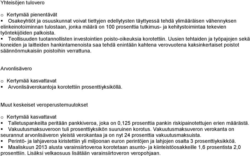 Uusien tehtaiden ja työpajojen sekä koneiden ja laitteiden hankintamenoista saa tehdä enintään kahtena verovuotena kaksinkertaiset poistot säännönmukaisiin poistoihin verrattuna.