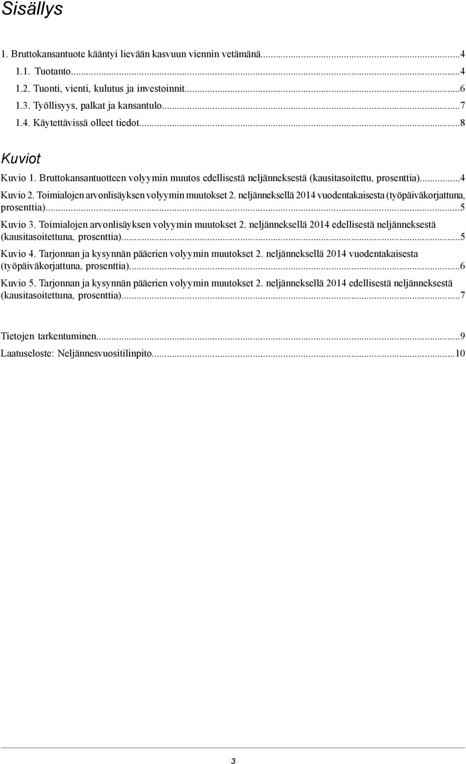 neljänneksellä 2014 vuodentakaisesta (työpäiväkorjattuna, prosenttia)...5 Kuvio 3. Toimialojen arvonlisäyksen volyymin muutokset 2.