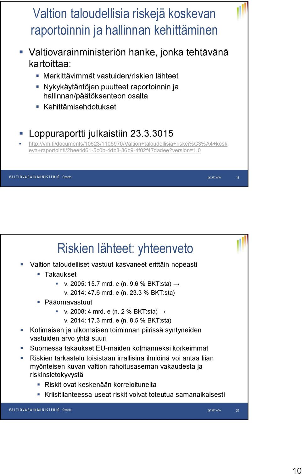 fi/documents/10623/1106970/valtion+taloudellisia+riskej%c3%a4+kosk eva+raportointi/2bee4d61-5c0b-4db8-86b9-4f02f47dadee?version=1.0 pp.kk.