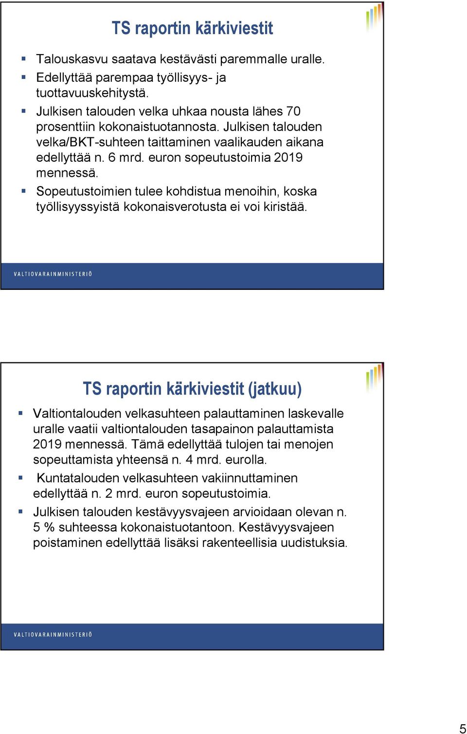 euron sopeutustoimia 2019 mennessä. Sopeutustoimien tulee kohdistua menoihin, koska työllisyyssyistä kokonaisverotusta ei voi kiristää.