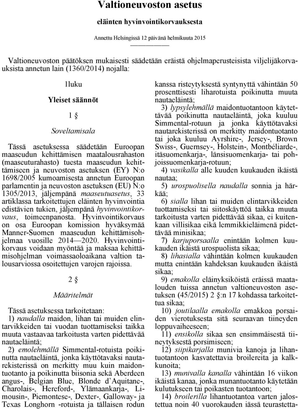 maaseudun kehittämiseen ja neuvoston asetuksen (EY) N:o 1698/2005 kumoamisesta annetun Euroopan parlamentin ja neuvoston asetuksen (EU) N:o 1305/2013, jäljempänä maaseutuasetus, 33 artiklassa