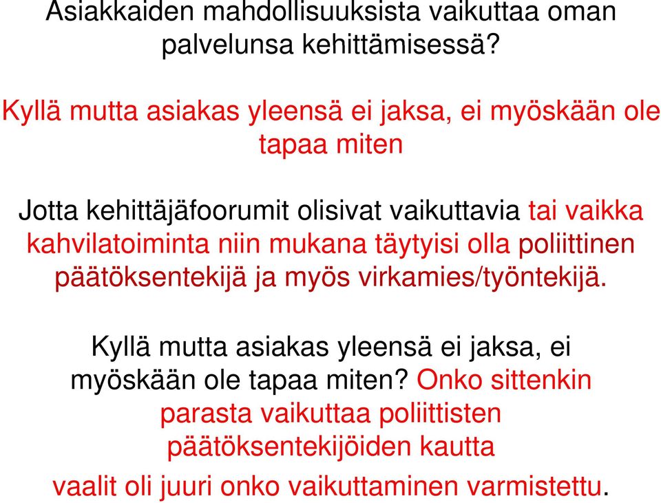 vaikka kahvilatoiminta niin mukana täytyisi olla poliittinen päätöksentekijä ja myös virkamies/työntekijä.