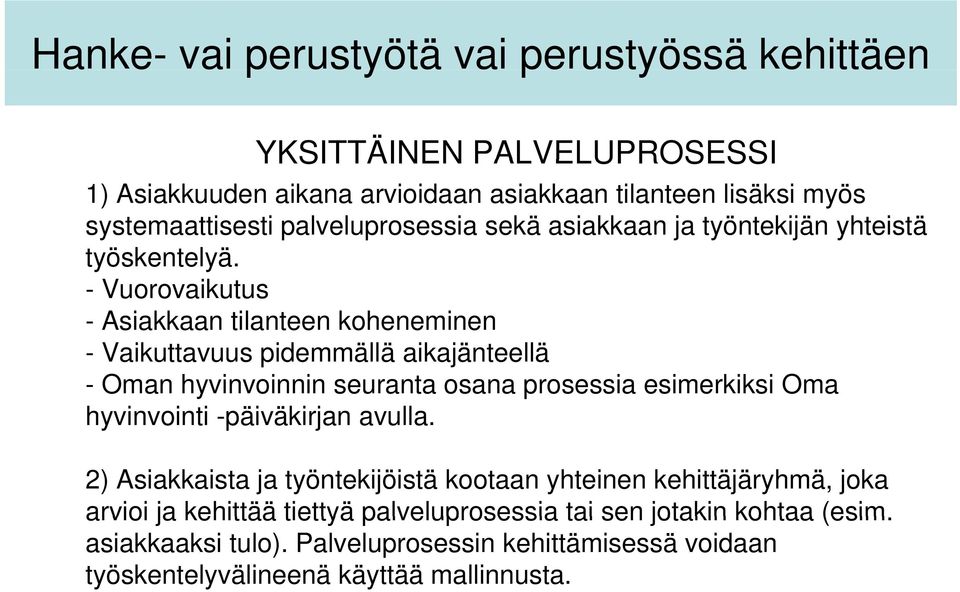 t - Vuorovaikutus - Asiakkaan tilanteen koheneminen - Vaikuttavuus pidemmällä aikajänteellä - Oman hyvinvoinnin seuranta osana prosessia esimerkiksi Oma hyvinvointi