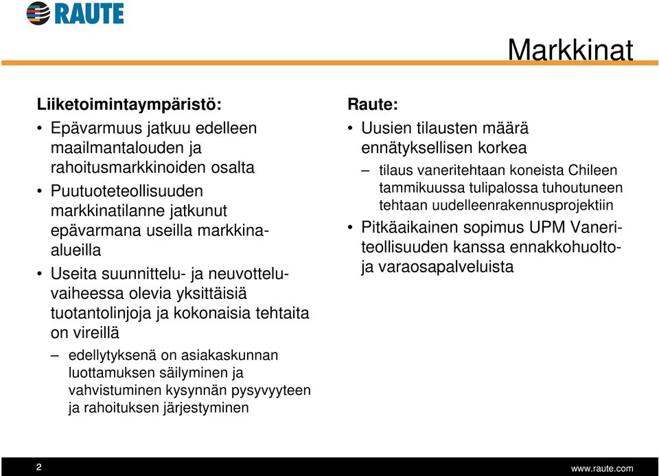 luottamuksen säilyminen ja vahvistuminen kysynnän pysyvyyteen ja rahoituksen järjestyminen Raute: Uusien tilausten määrä ennätyksellisen korkea tilaus vaneritehtaan