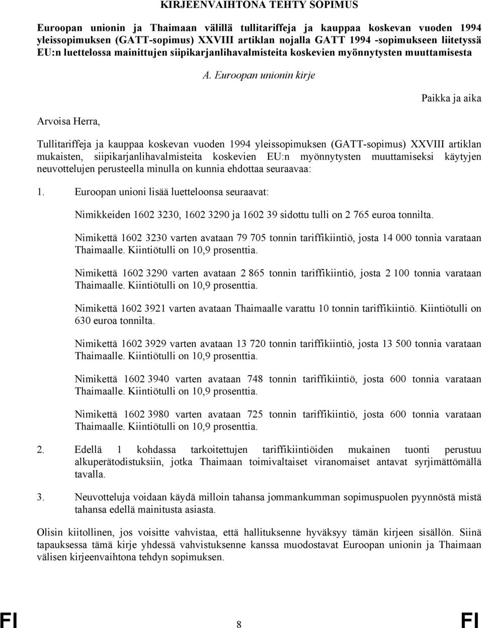 Euroopan unionin kirje Paikka ja aika Tullitariffeja ja kauppaa koskevan vuoden 1994 yleissopimuksen (GATT-sopimus) XXVIII artiklan mukaisten, siipikarjanlihavalmisteita koskevien EU:n myönnytysten