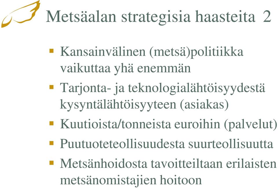 kysyntälähtöisyyteen (asiakas) Kuutioista/tonneista euroihin (palvelut)