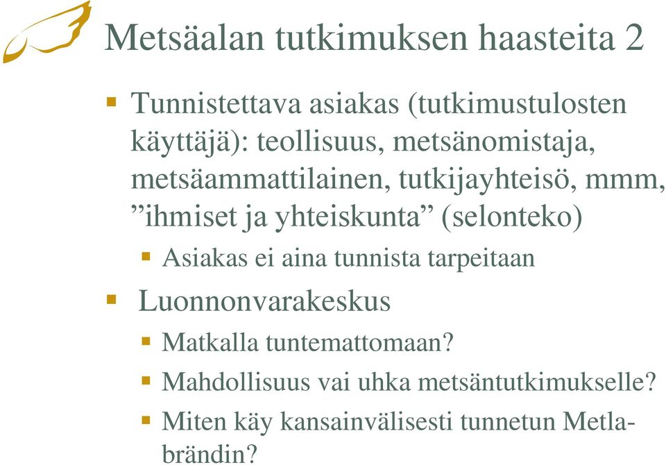 yhteiskunta (selonteko) Asiakas ei aina tunnista tarpeitaan Luonnonvarakeskus Matkalla