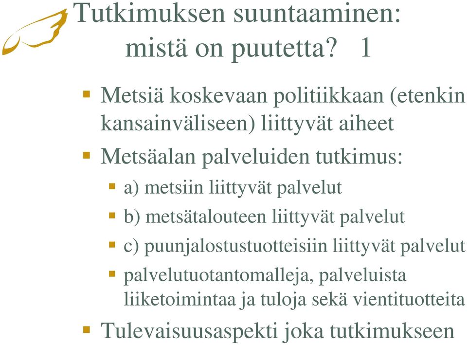 palveluiden tutkimus: a) metsiin liittyvät palvelut b) metsätalouteen liittyvät palvelut c)