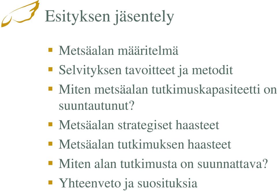 Metsäalan strategiset haasteet Metsäalan tutkimuksen haasteet