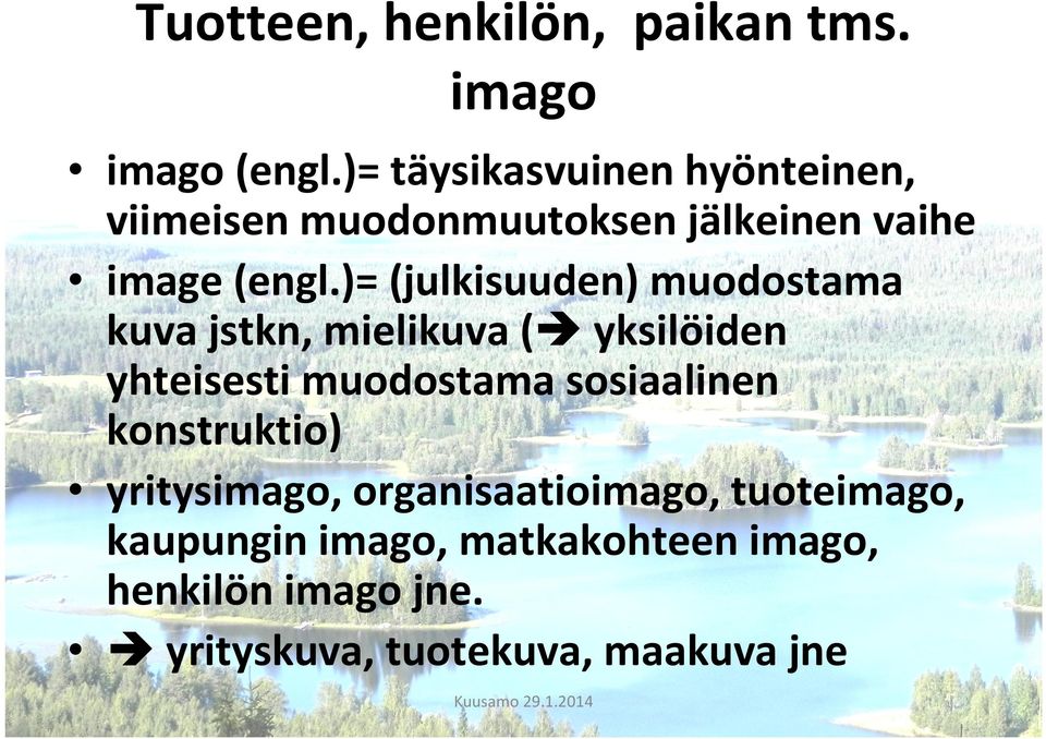 )= (julkisuuden) muodostama kuva jstkn, mielikuva ( yksilöiden yhteisesti muodostama