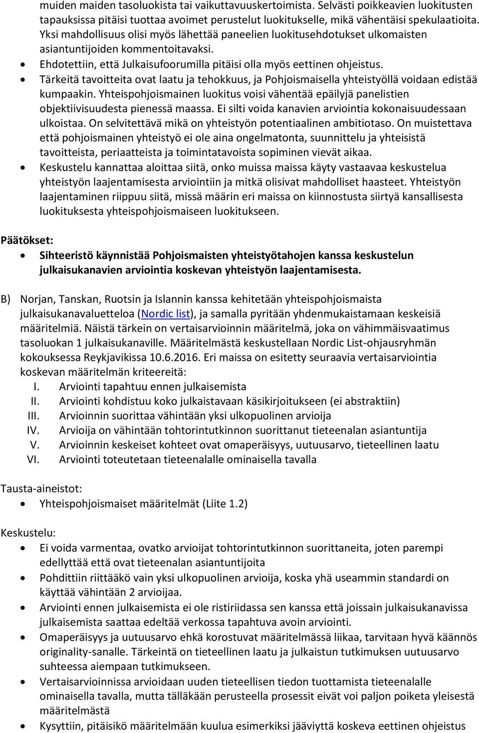 Tärkeitä tavoitteita ovat laatu ja tehokkuus, ja Pohjoismaisella yhteistyöllä voidaan edistää kumpaakin.