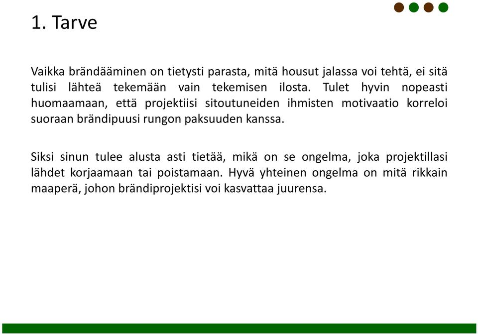 Tulet hyvin nopeasti huomaamaan, että projektiisi sitoutuneiden ihmisten motivaatio korreloi suoraan brändipuusi rungon