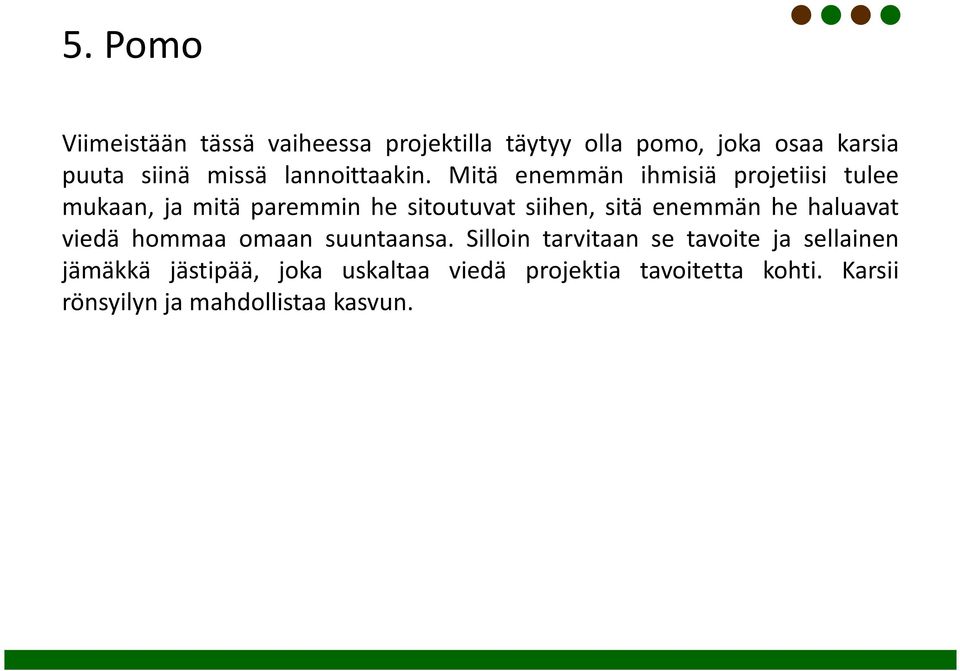 Mitä enemmän ihmisiä projetiisi tulee mukaan, ja mitä paremmin he sitoutuvat siihen, sitä enemmän he