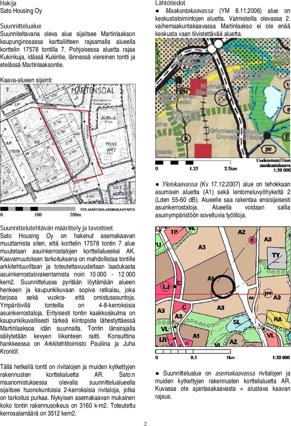 vaihemaakuntakaavassa Martinlaakso ei ole enää keskusta vaan tiivistettävää aluetta. Kaava-alueen sijainti: (Kv 17.12.