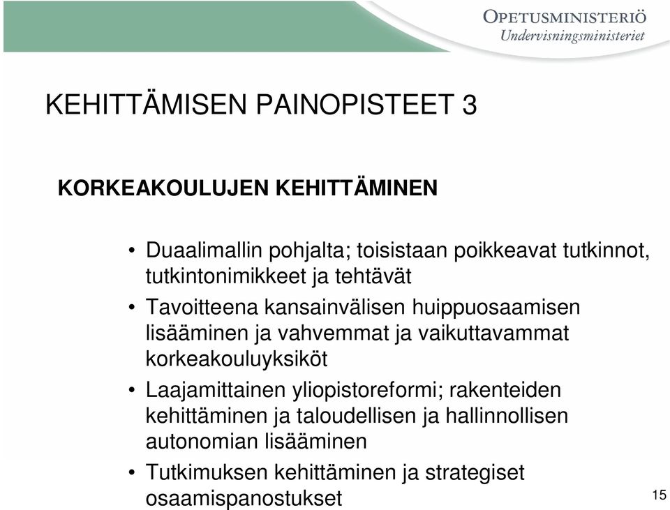 vahvemmat ja vaikuttavammat korkeakouluyksiköt Laajamittainen yliopistoreformi; rakenteiden kehittäminen