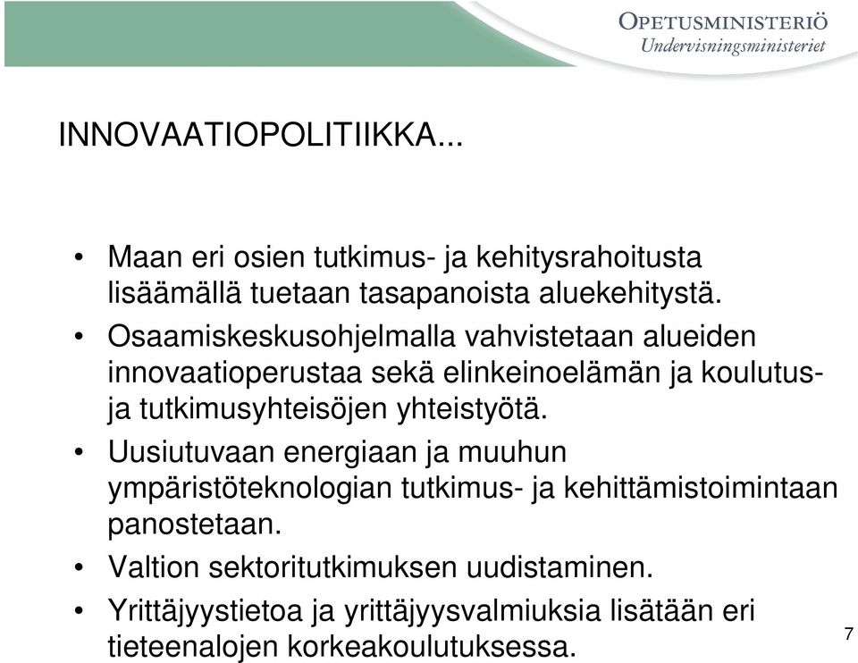 yhteistyötä. Uusiutuvaan energiaan ja muuhun ympäristöteknologian tutkimus- ja kehittämistoimintaan panostetaan.