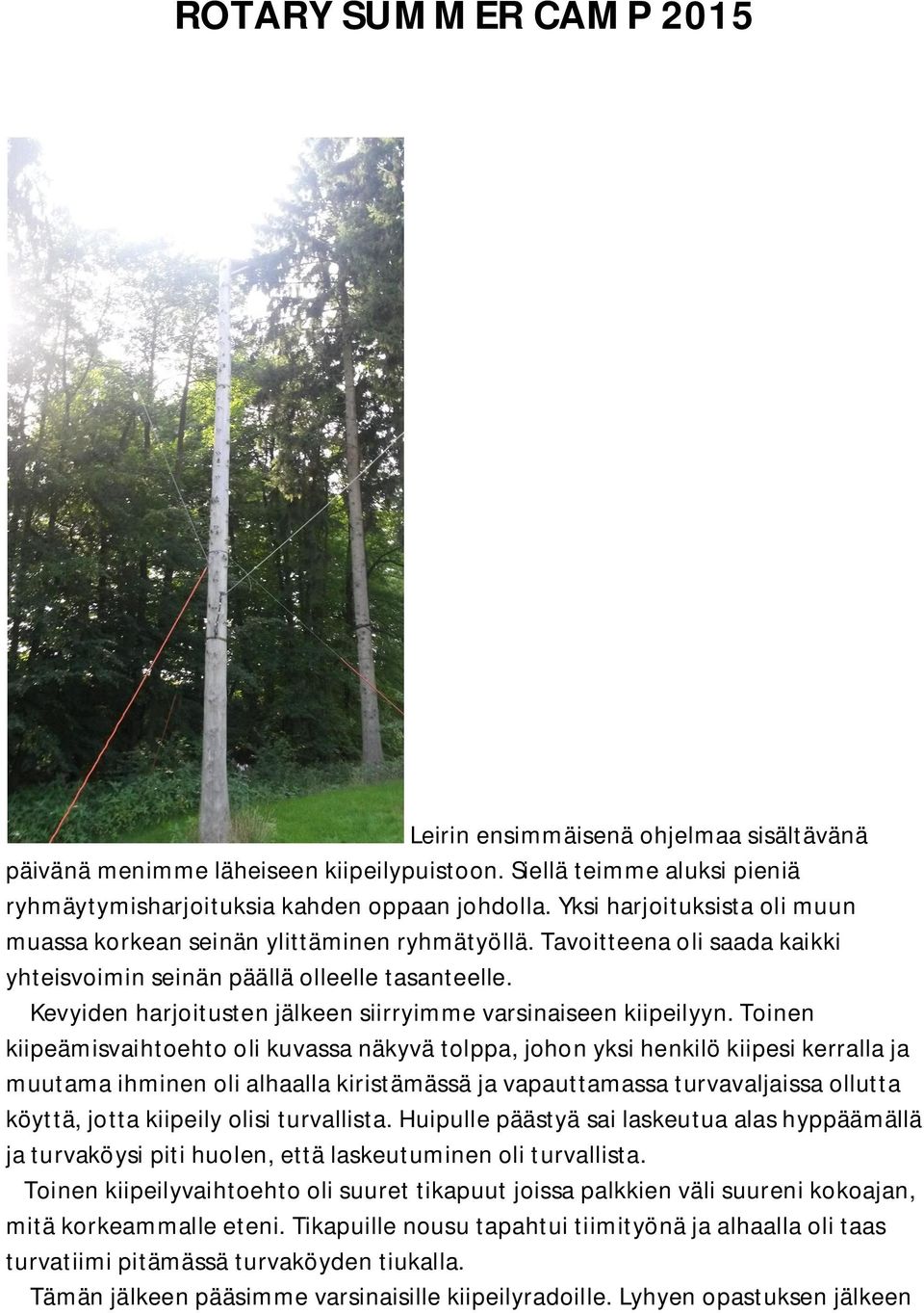 Kevyiden harjoitusten jälkeen siirryimme varsinaiseen kiipeilyyn.