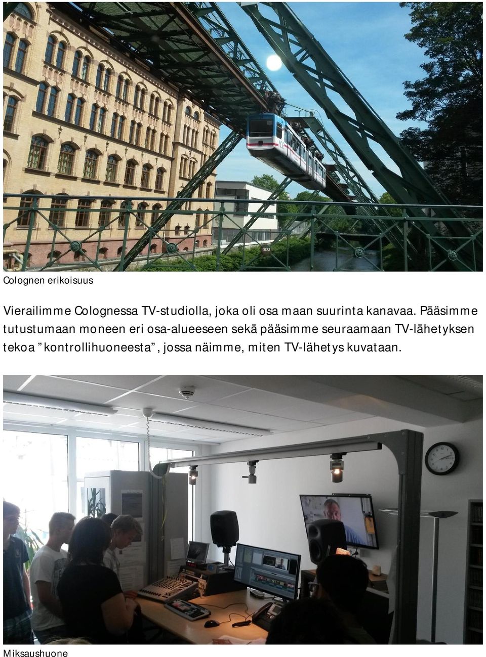 Pääsimme tutustumaan moneen eri osa-alueeseen sekä pääsimme