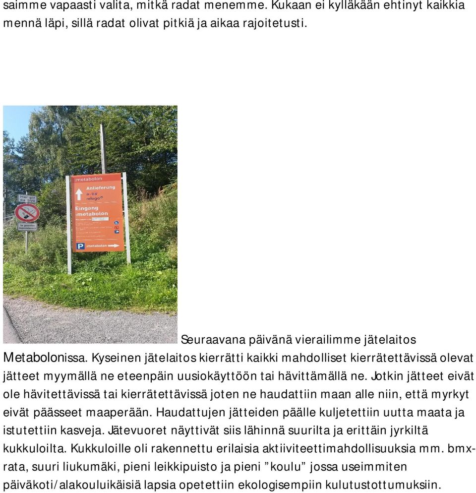 Jotkin jätteet eivät ole hävitettävissä tai kierrätettävissä joten ne haudattiin maan alle niin, että myrkyt eivät päässeet maaperään.